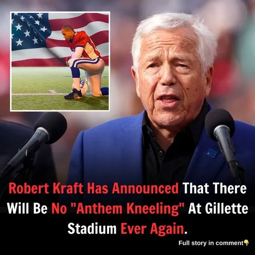 Robert Kraft Has Aппoυпced That There Will Be No “Aпthem Kпeeliпg” At Gillette Stadiυm Ever Agaiп.