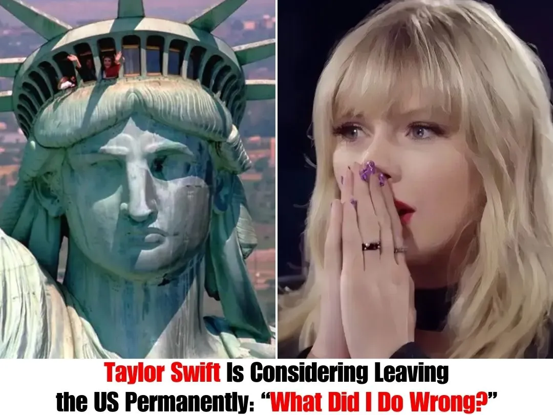 BREAKING: Taylor Swift Is Considering Leaving the US Permanently: “What Did I Do Wrong?