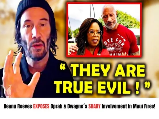 Keanu Reeves EXPOSES Oprah & Dwayne’s SHADY Involvement In Maui Fires!