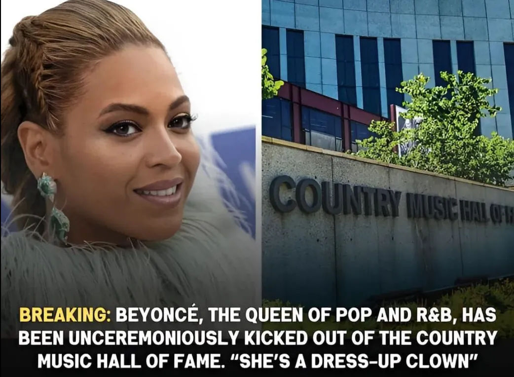 Breaking: Beyoncé, The Queen of Pop and R&B, Has Been Unceremoniously Kicked Out of the Country Music Hall of Fame. “She’s a Dress-up Clown”