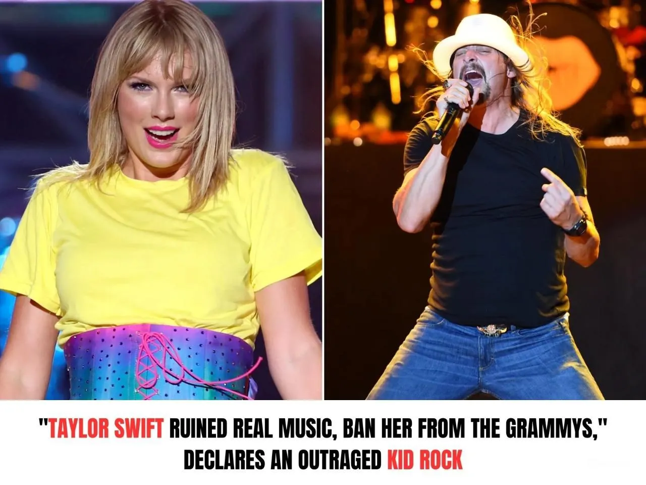 "Taylor Swift Ruined Real Music, Ban Her From the Grammys," Declares an Outraged Kid Rock.